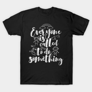 'Everyone Is Called To Do Something' Family Love Shirt T-Shirt